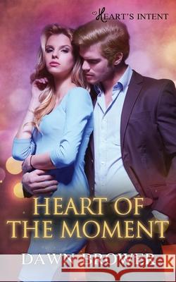 Heart of the Moment Dawn Brower 9781546419037 Createspace Independent Publishing Platform