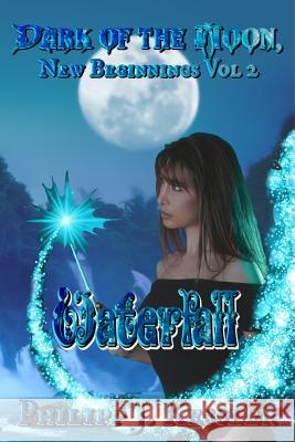 Dark of the Moon, New Beginnings Vol. 2: Waterfall Philipp J. Kessler 9781546419587 Createspace Independent Publishing Platform
