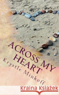 Across My Heart: For the special people who have walked across my heart Krystle Minkoff 9781546419662 Createspace Independent Publishing Platform