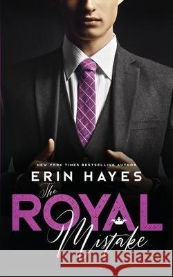 The Royal Mistake: A Billionaire Prince Romance Erin Hayes 9781546419815 Createspace Independent Publishing Platform