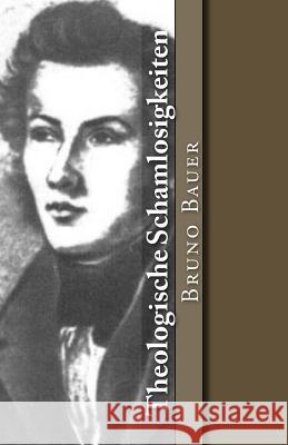 Theologische Schamlosigkeiten Bruno Bauer 9781546423324