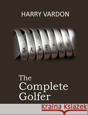 The Complete Golfer Harry Vardon 9781546424345