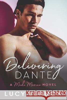 Delivering Dante: A Made Marian Novel Lucy Lennox 9781546424604 Createspace Independent Publishing Platform