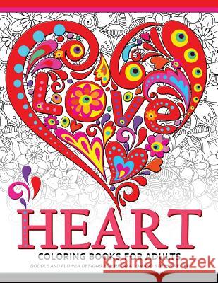 Heart Coloring Book for Adults: Doodle and Flower Design for your lover Adult Coloring Book 9781546425427