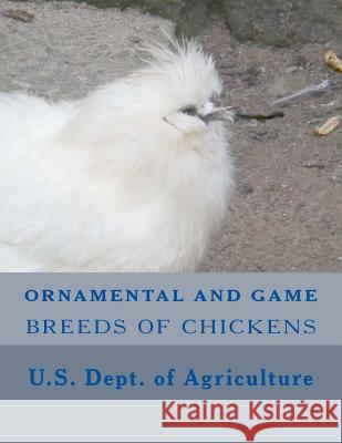 Ornamental and Game Breeds of Chickens U. S. Department O Jackson Chambers 9781546425526 Createspace Independent Publishing Platform