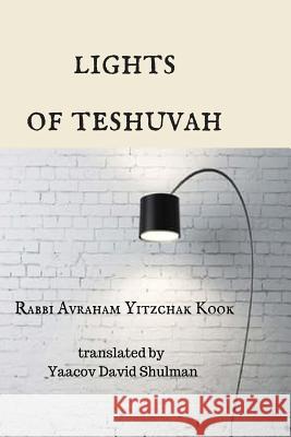 Lights of Teshuvah Rabbi Avraham Yitzchak Kook Yaacov David Shulman 9781546425823 Createspace Independent Publishing Platform