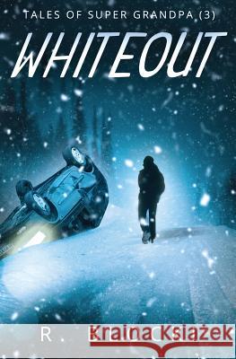 Whiteout, Tales of Super Grandpa MR Richard Blocki 9781546426189 Createspace Independent Publishing Platform