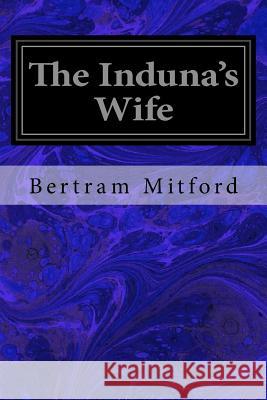 The Induna's Wife Bertram Mitford 9781546426776 Createspace Independent Publishing Platform