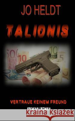 Talionis: Vertraue keinem Freund Heldt, R. D. V. 9781546427629 Createspace Independent Publishing Platform