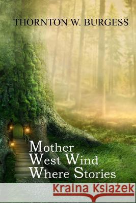 Mother West Wind Where Stories Thornton W. Burgess 9781546427681 Createspace Independent Publishing Platform