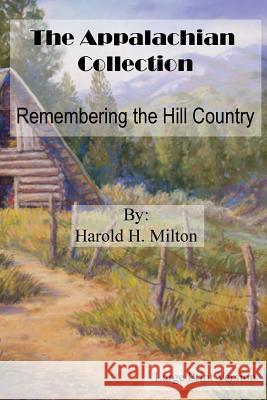 The Appalachian Collection: Remembering the Hill Country: Large Print Janice Louise Blanton Harold H. Milton 9781546428732 Createspace Independent Publishing Platform