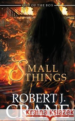 Small Things Robert J. Crane 9781546430162 Createspace Independent Publishing Platform