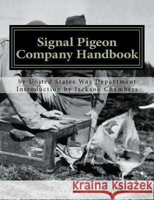 Signal Pigeon Company Handbook: War Department Field Manual FM11-80 Chambers, Jackson 9781546430247 Createspace Independent Publishing Platform