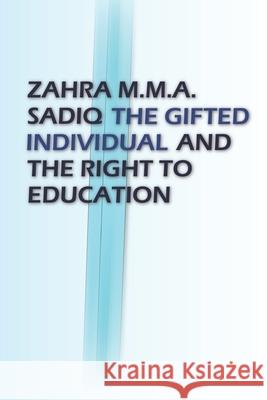 The Gifted Individual and the Right to Education Zahra M. M. a. Sadiq 9781546430254 Createspace Independent Publishing Platform