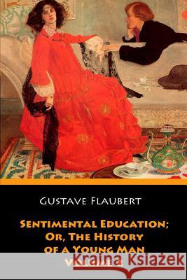 Sentimental Education; Or, The History of a Young Man. Volume 2 Flaubert, Gustave 9781546430865