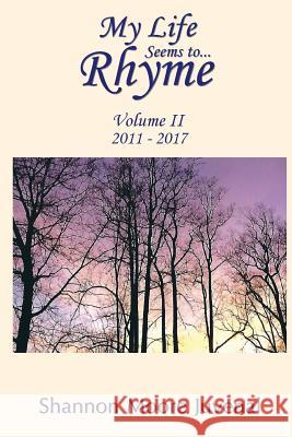 My Life Seems to...Rhyme: Volume II Shannon Moore Juvenal 9781546431411