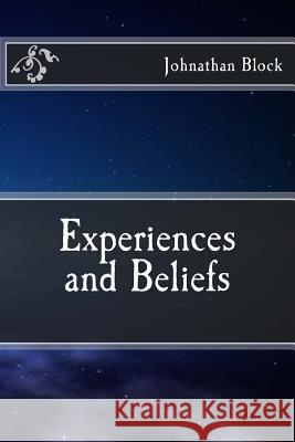Experiences and Beliefs Mr Johnathan M. Block 9781546431626 Createspace Independent Publishing Platform