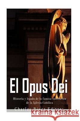 El Opus Dei: Historia y legado de la famosa institución de la Iglesia Católica Pena, Gilberto 9781546431749