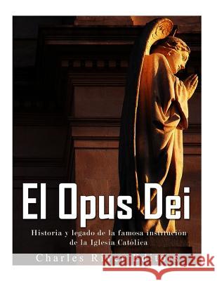El Opus Dei: Historia y legado de la famosa institución de la Iglesia Católica Pena, Gilberto 9781546431756