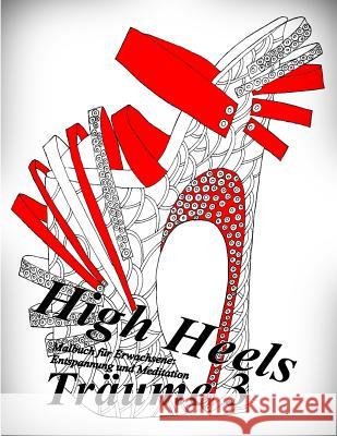 High Heels Träume 3: Malbuch für Erwachsene: Entspannung und Meditation The Art of You 9781546433637 Createspace Independent Publishing Platform