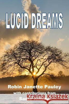 Lucid Dreams Robin Janette Pauley Sadie Kiltzke John Patrick Boutilier 9781546434368 Createspace Independent Publishing Platform