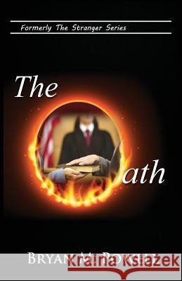 The Oath: Formerly Stranger in the White House MR Bryan M. Powell 9781546435204