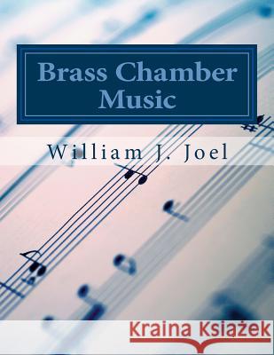Brass Chamber Music: Volume 1 William J. Joel 9781546436287 Createspace Independent Publishing Platform