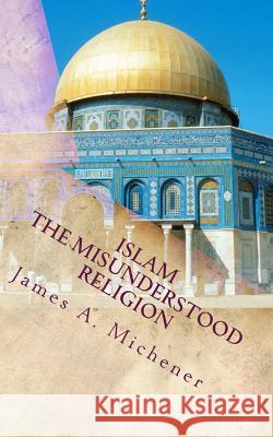Islam: The Misunderstood Religion James a. Michener 9781546436379