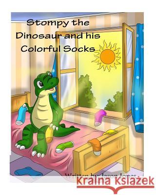 Stompy the Dinosaur and his Colorful Socks Jason Jones 9781546436690 Createspace Independent Publishing Platform