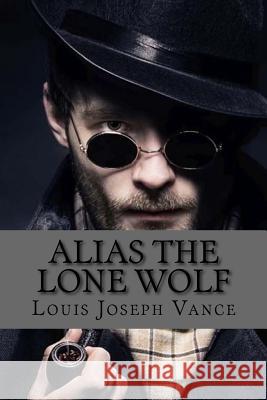 Alias the Lone Wolf Louis Joseph Vance 9781546437000