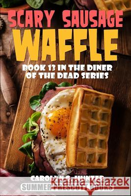 Scary Sausage Waffle Carolyn Q. Hunter 9781546437567 Createspace Independent Publishing Platform