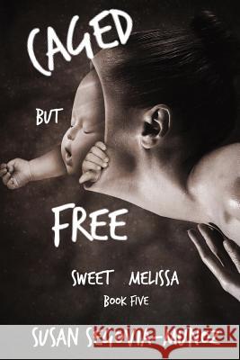 Sweet Melissa: Caged, But Free Susan Segovia-Munoz 9781546438045 Createspace Independent Publishing Platform