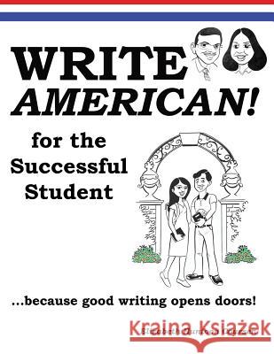 Write AMERICAN! for the Successful Student Coursen, Elizabeth Huntoon 9781546438212 Createspace Independent Publishing Platform