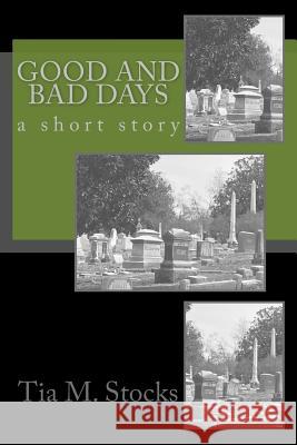 Good and Bad Days Tia M. Stocks 9781546439790 Createspace Independent Publishing Platform