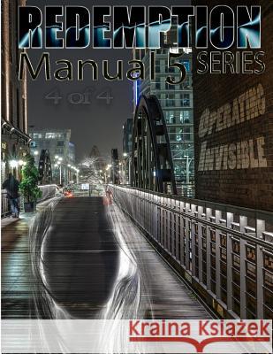 Redemption Manual 5.0 - Book 4: Operating Invisible Sovereign Filing Solutions 9781546441359 Createspace Independent Publishing Platform