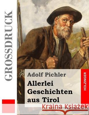 Allerlei Geschichten aus Tirol (Großdruck) Pichler, Adolf 9781546441717 Createspace Independent Publishing Platform