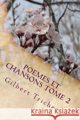 POEMES ET CHANSONS Tome 2 Trichet, Gilbert 9781546441823 Createspace Independent Publishing Platform