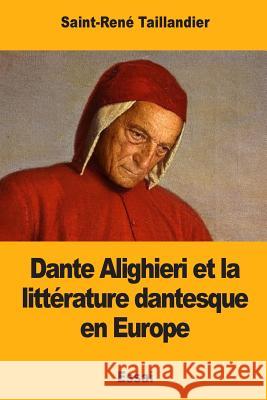 Dante Alighieri et la littérature dantesque en Europe Taillandier, Saint-Rene 9781546442974 Createspace Independent Publishing Platform