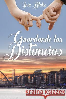 Guardando las Distancias -, Iria Blake 9781546443865 Createspace Independent Publishing Platform