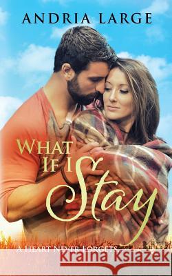 What If I Stay Andria Large Megan Hershsenson Jena Brignola 9781546446354 Createspace Independent Publishing Platform