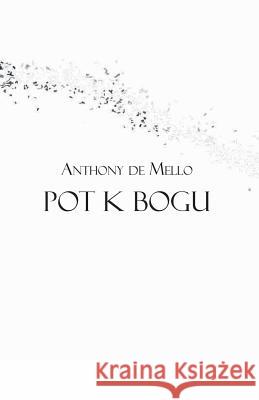 Pot K Bogu Anthony De Mello Aleksander Jakopic 9781546449034