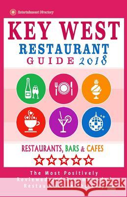 Key West Restaurant Guide 2018: Best Rated Restaurants in Key West, Florida - 200 Restaurants, Bars and Cafés recommended for Visitors, 2018 Harrison, Andrew C. 9781546449423