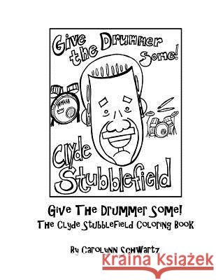 Give The Drummer Some!: The Clyde Stubblefield Coloring Book Schwartz, Carolynn 9781546449478