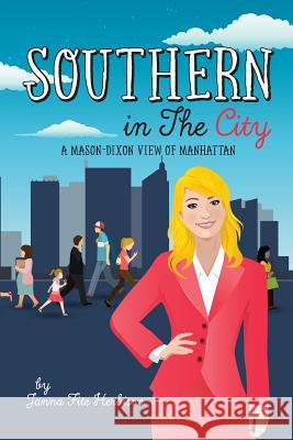 Southern in the City: ...A Mason-Dixon View of Manhattan Herbison, Janna Fite 9781546450825