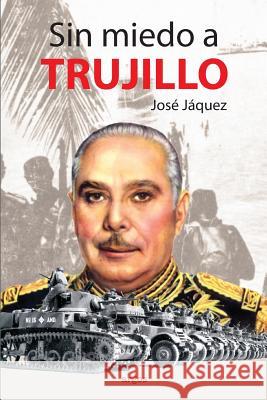 Sin miedo a Trujillo Jaquez, Jose 9781546452553 Createspace Independent Publishing Platform