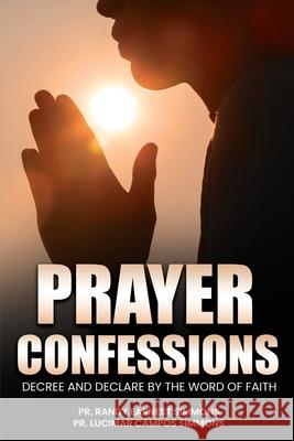 Prayer Confessions: Decree and Declare By The Word Faith Simmons, Lucimar Campos 9781546455172 Createspace Independent Publishing Platform