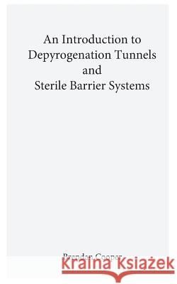 An Introduction to Depyrogenation and Aseptic Barrier Systems Brendan Cooper 9781546455318 Createspace Independent Publishing Platform