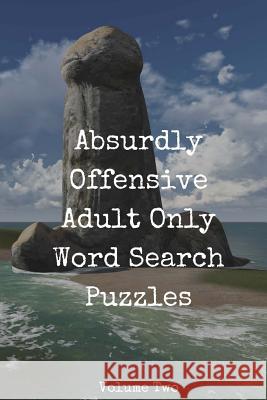 Absurdly Offensive Adult Only Word Search Puzzles: 50 Trigger-Inducing Puzzles Gnarly Notebooks 9781546455837 Createspace Independent Publishing Platform