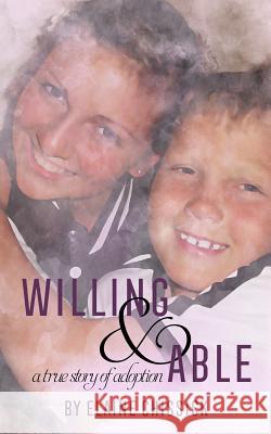 Willing and Able, a true story of adoption. Chissick, Elaine 9781546456650 Createspace Independent Publishing Platform