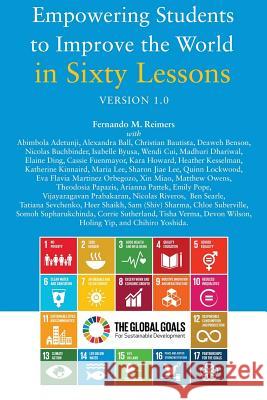 Empowering Students to Improve the World in Sixty Lessons. Version 1.0 Fernando M. Reimers 9781546456773 Createspace Independent Publishing Platform